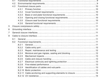 Environmental performance tests are carried out to suit the installed environment. Each has an appropriate severity category listed in IEC 61 300 and IEC 61 753-1 : • S: subterranean (underground); • A: aerial; • G: ground level; • C: controlled (in building). 4.3 Functional closure parts 4.3.1 Primary function The primary function of the closure is to protect the fibre and other functional parts and to provide quick access to all internal components and assemblies. The primary functional parts of the closure are: • covers; • base or end plates; • closing parts; • seals for the base or end plates. 4.3.2 Cover functional requirements The closure cover requires the following features: • sealing feature; • means of attachment . 4.3.3 Base or end plate functional requirements The primary function of the base or end plate is cable attachment and sealing. The closure base or end plate requires the following features: • sealing feature; • means of attachment; • cable entry ports. 4.3.4 Opening and closing functional requirements The opening and closing function provides access to internal members, adequate closing force and structural strength. The closure cover to base fixing requires the following features: • secure fixing; • sealing feature. 4.3.5 Closure seal functional requirements The function of these parts of the closure is to form a gas and liquid resistant seal.